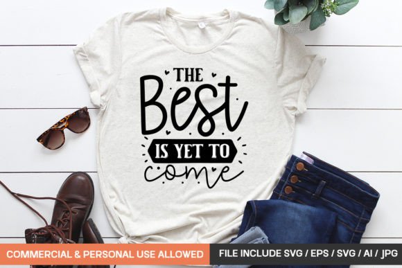Download The Best is Yet to Come Svg Design - Premium Bundle