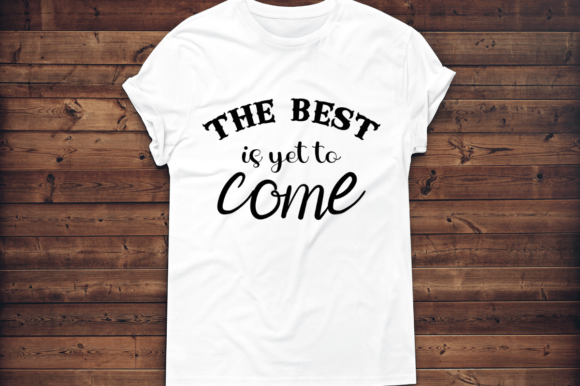 Download The Best is Yet to Come Svg  Design - Premium Resources